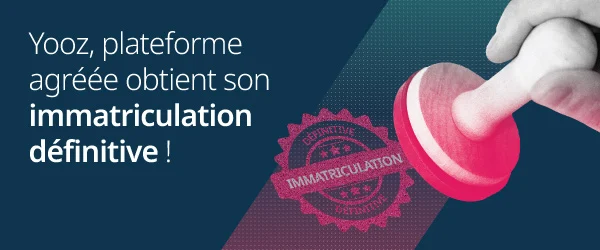 Yooz Immatriculation Définitive Plateforme Agréée (PDP)